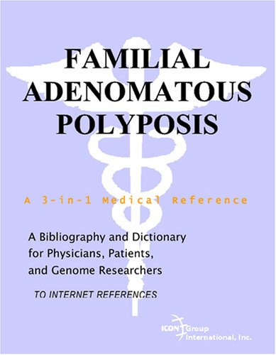 Familial Adenomatous Polyposis A Bibliography And Dictionary For Physicians Patients And Genome Researchers Philip M Parker