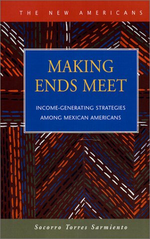 Making Ends Meet Incomegenerating Strategies Among Mexican Immigrants New Americans Lfb Scholarly Publishing Llc New Americans Lfb Scholarly Publishing Llc Socorro Torres Sarmiento