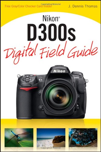 Nikon D300s Digital Field Guide 1st Edition J Dennis Thomas