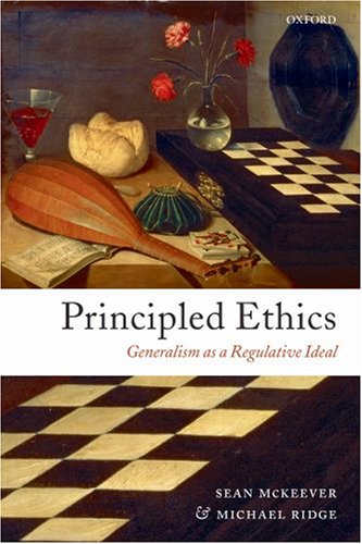 Principled Ethics Generalism As A Regulative Ideal Sean Mckeever