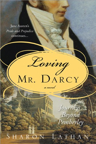 Loving Mr Darcy Journeys Beyond Pemberley Sharon Lathan