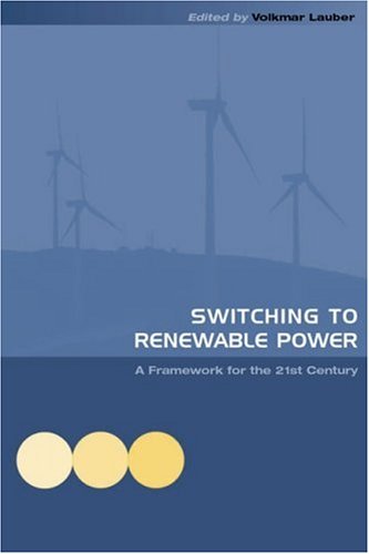 Switching To Renewable Power A Framework For The 21st Century First Edition Volkmar Lauber