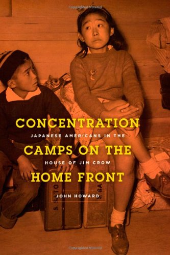 Concentration Camps On The Home Front Japanese Americans In The House Of Jim Crow 1st Edition John Howard