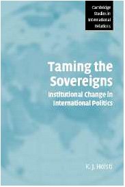 Taming The Sovereigns Institutional Change In International Politics K J Holsti