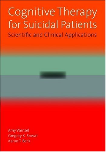 Cognitive Therapy For Suicidal Patients Scientific And Clinical Applications 1st Edition Amy Wenzel