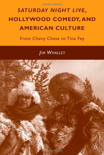 Saturday Night Live Hollywood Comedy And American Culture From Chevy Chase To Tina Fey 1st Edition Jim Whalley