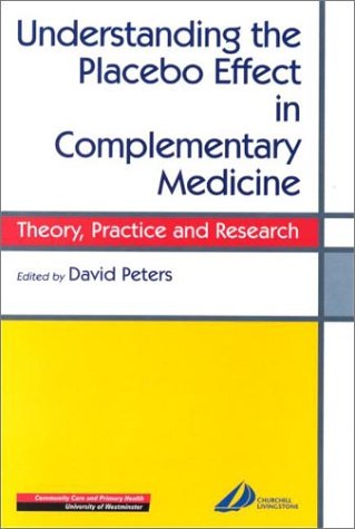 Understanding The Placebo Effect In Complementary Medicine Theory Practice And Research 1st Edition David Peters Mbchb Drcog Mfhom Mlcom