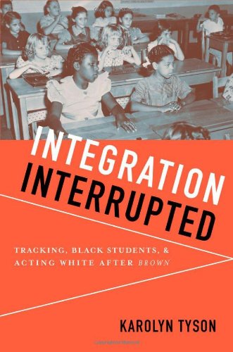 Integration Interrupted Tracking Black Students And Acting White After Brown 1st Edition Karolyn Tyson