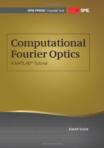 Computational Fourier Optics A Matlab Tutorial Spie Tutorial Texts Vol Tt89 David George Voelz