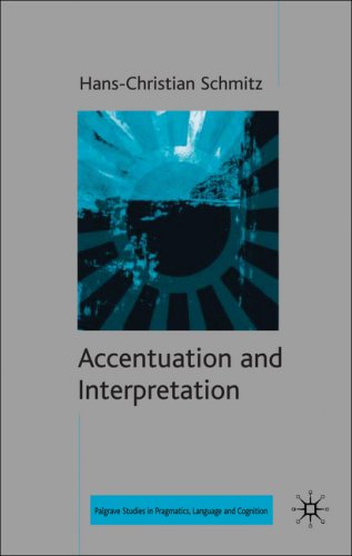 Accentuation And Active Interpretation Palgrave Studies In Pragmatics Languages And Cognition 1st Hanschristian Schmitz