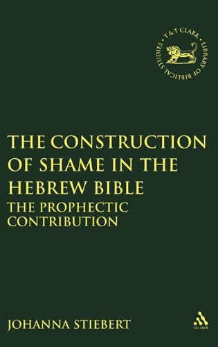 The Construction Of Shame In The Hebrew Bible The Prophetic Contribution Jsot Supplement Series Johanna Stiebert