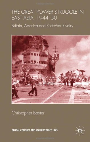 The Great Power Struggle In East Asia 194450 Britain America And Postwar Rivalry Christopher Baxter