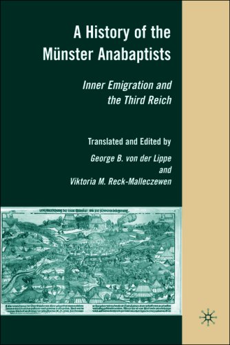 A History Of The Munster Anabaptists Inner Emigration And The Third Reich A Critical Edition Of Friedrich Reckmalleczewens Bockelson A Tale Of Mass Insanity First Edition George Von Der Lippe