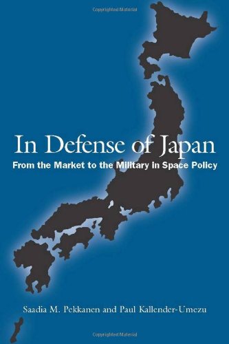 In Defense Of Japan From The Market To The Military In Space Policy First Edition Saadia Pekkanen
