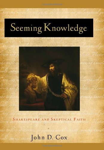 Seeming Knowledge Shakespeare And Skeptical Faith Studies In Christianity And Literature John D Cox