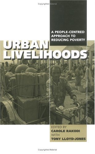 Urban Livelihoods A Peoplecentred Approach To Reducing Poverty Carole Rakodi