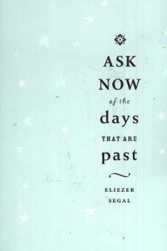 Ask Now Of The Days That Are Past Eliezer Segal