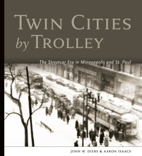 Twin Cities By Trolley The Streetcar Era In Minneapolis And St Paul 1st Edition John W Diers