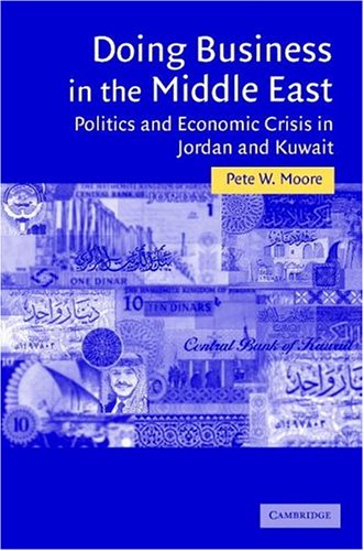 Doing Business In The Middle East Politics And Economic Crisis In Jordan And Kuwait Pete W Moore