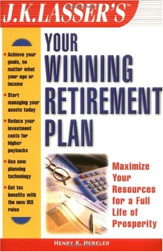 Jk Lassers Your Winning Retirement Plan Jk Lasser Guide Series 1st Edition Henry K Hebeler