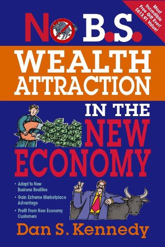No Bs Wealth Attraction In The New Economy 1st Edition Dan Kennedy