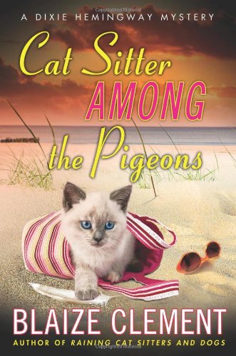 Cat Sitter Among The Pigeons A Dixie Hemingway Mystery Dixie Hemingway Mysteries First Edition Blaize Clement