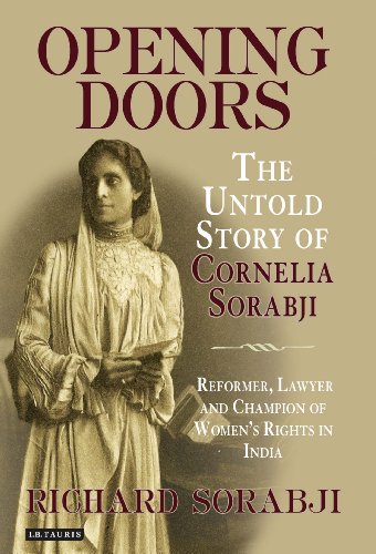 Opening Doors The Untold Story Of Cornelia Sorabji Reformer Lawyer And Champion Of Womens Rights In India Richard Sorabji