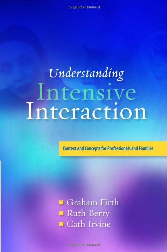 Understanding Intensive Interaction Context And Concepts For Professionals And Families 1st Edition Graham Firth