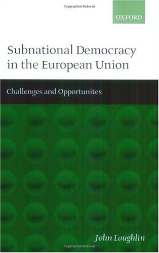 Subnational Democracy In The European Union Challenges And Opportunities John Loughlin