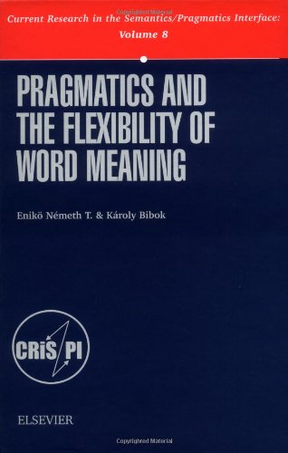 Pragmatics And The Flexibility Of Word Meaning Volume 8 Current Research In The Semantics Pragmatics Interface 1st Edition Eniko Nemeth T