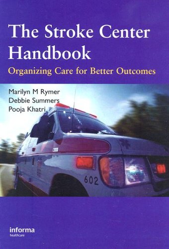 The Stroke Center Handbook Organizing Care For Better Outcomes A Guide To Stroke Center Development And Operations 1st Edition Marilyn M Rymer