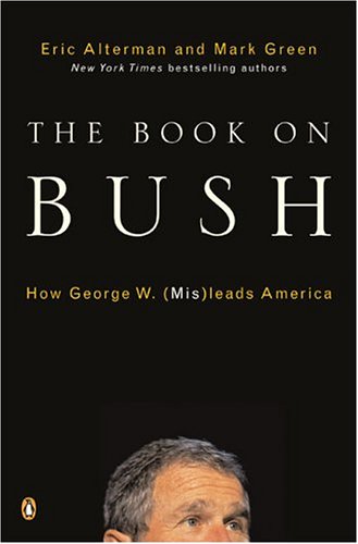 The Book On Bush How George W Misleads America Eric Alterman