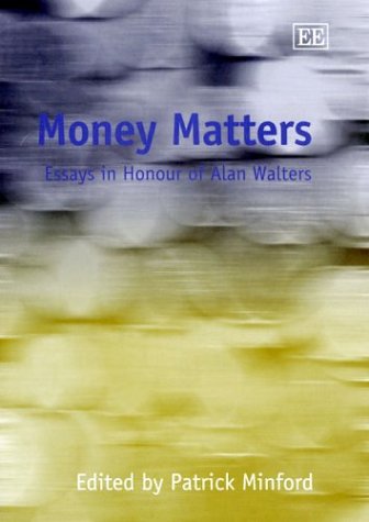 Money Matters Essay In Honour Of Alan Walters Illustrated Edition Patrick Minford