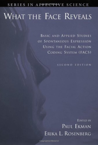What The Face Reveals Basic And Applied Studies Of Spontaneous Expression Using The Facial Action Coding System 2nd Edition Paul Ekman