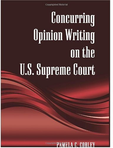 Concurring Opinion Writing On The Us Supreme Court Pamela C Corley