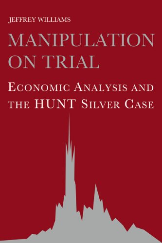 Manipulation On Trial Economic Analysis And The Hunt Silver Case 1st Edition Jeffrey Williams