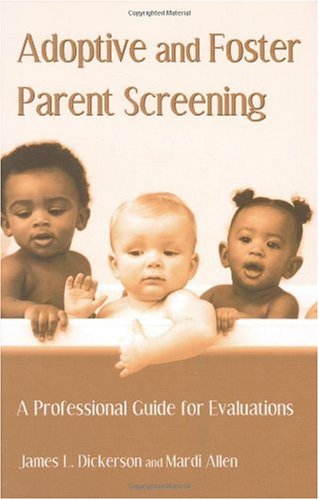 Adoptive And Foster Parent Screening A Professional Guide For Evaluations 1st Edition James L Dickerson