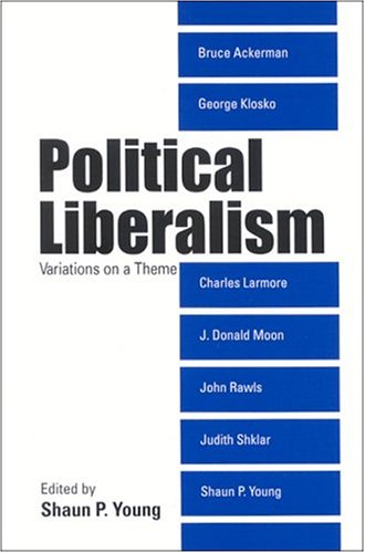 Political Liberalism Variations On A Theme Shaun P Young