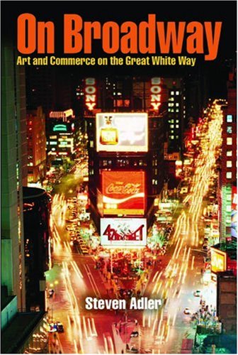 On Broadway Art And Commerce On The Great White Way 1st Steven Adler