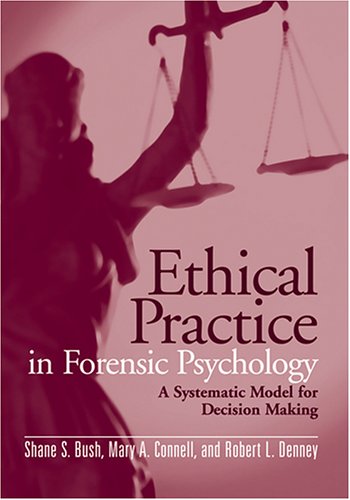 Ethical Practice In Forensic Psychology A Systematic Model For Decision Making 1st Edition Shane S Bush