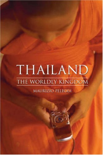 Thailand The Worldly Kingdom Maurizio Peleggi