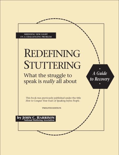 Redefining Stuttering What The Struggle To Speak Is Really All About Previously Titled How To Conquer Your Fears Of Speaking Before People 12th Ed John C Harrison