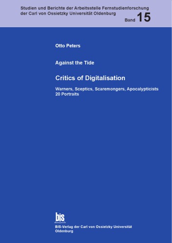 Against The Tide Critics Of Digitalisation Warners Sceptics Scaremongers Apocalypticists 20 Portraits 1st Edition Otto Peters