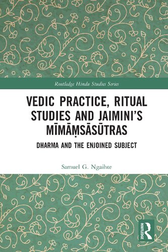 Vedic Practice Ritual Studies And Jaiminis Mmsstras Dharma And The Enjoined Subject Samuel G Ngaihte