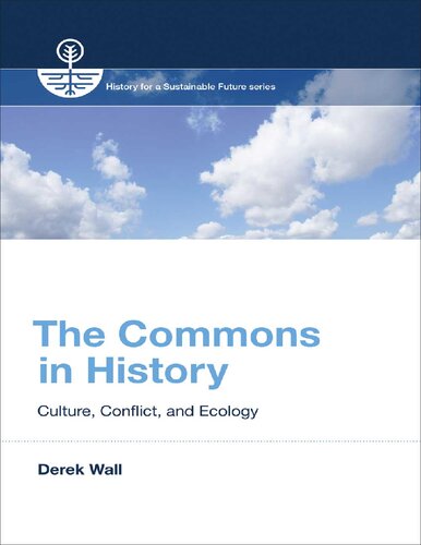 The Commons In History Culture Conflict And Ecology Derek Wall