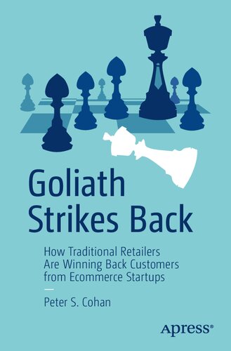 Goliath Strikes Back How Traditional Retailers Are Winning Back Customers From Ecommerce Startups Peter S Cohan