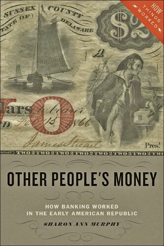 Other Peoples Money How Banking Worked In The Early American Republic Sharon Ann Murphy