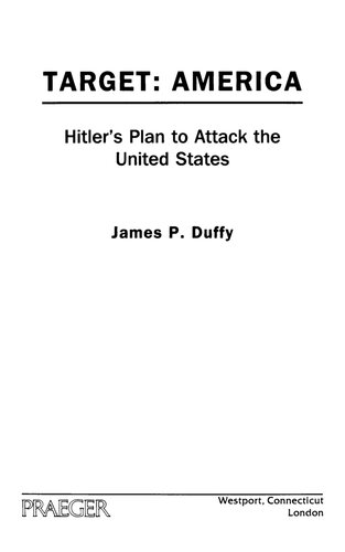 Target America Hitlers Plan To Attack The United States James P Duffy