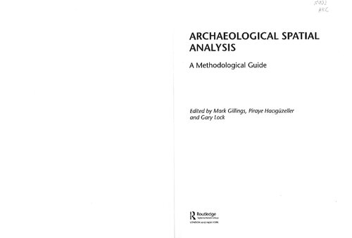 Archaeological Spatial Analysis A Methodological Guide 1st Edition Mark Gillings