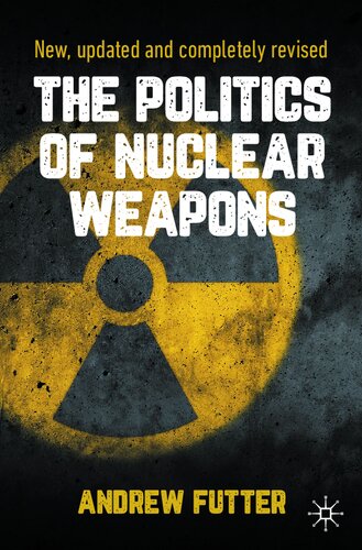 The Politics Of Nuclear Weapons Second Andrew Futter